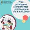 Prex prorroga os atendimentos remotos até o dia 9 de abril de 2020